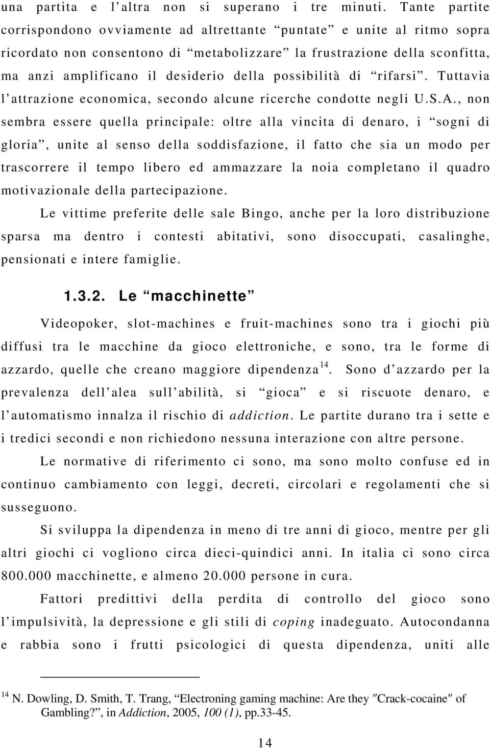 possibilità di rifarsi. Tuttavia l attrazione economica, secondo alcune ricerche condotte negli U.S.A.