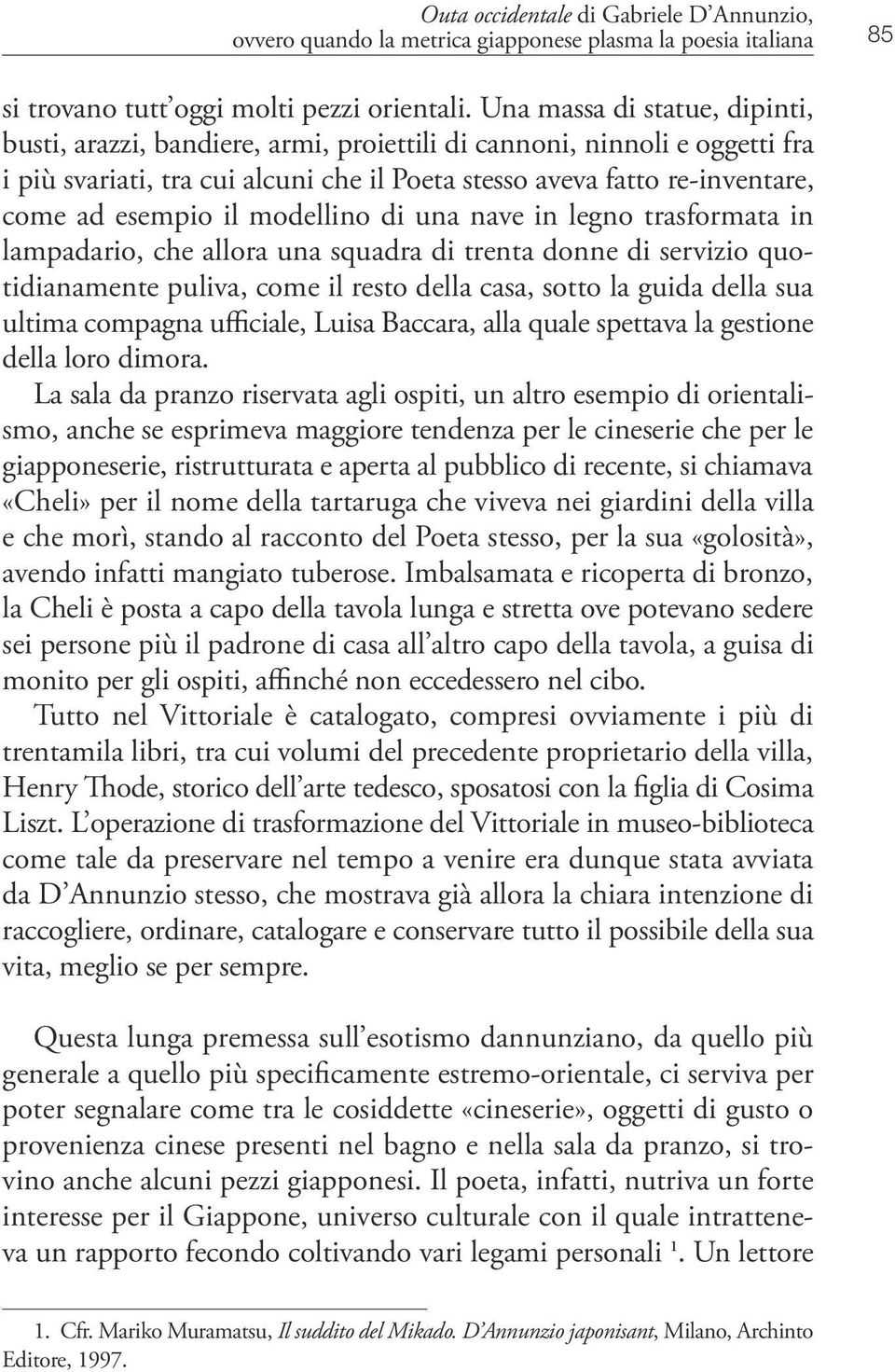 il modellino di una nave in legno trasformata in lampadario, che allora una squadra di trenta donne di servizio quotidianamente puliva, come il resto della casa, sotto la guida della sua ultima