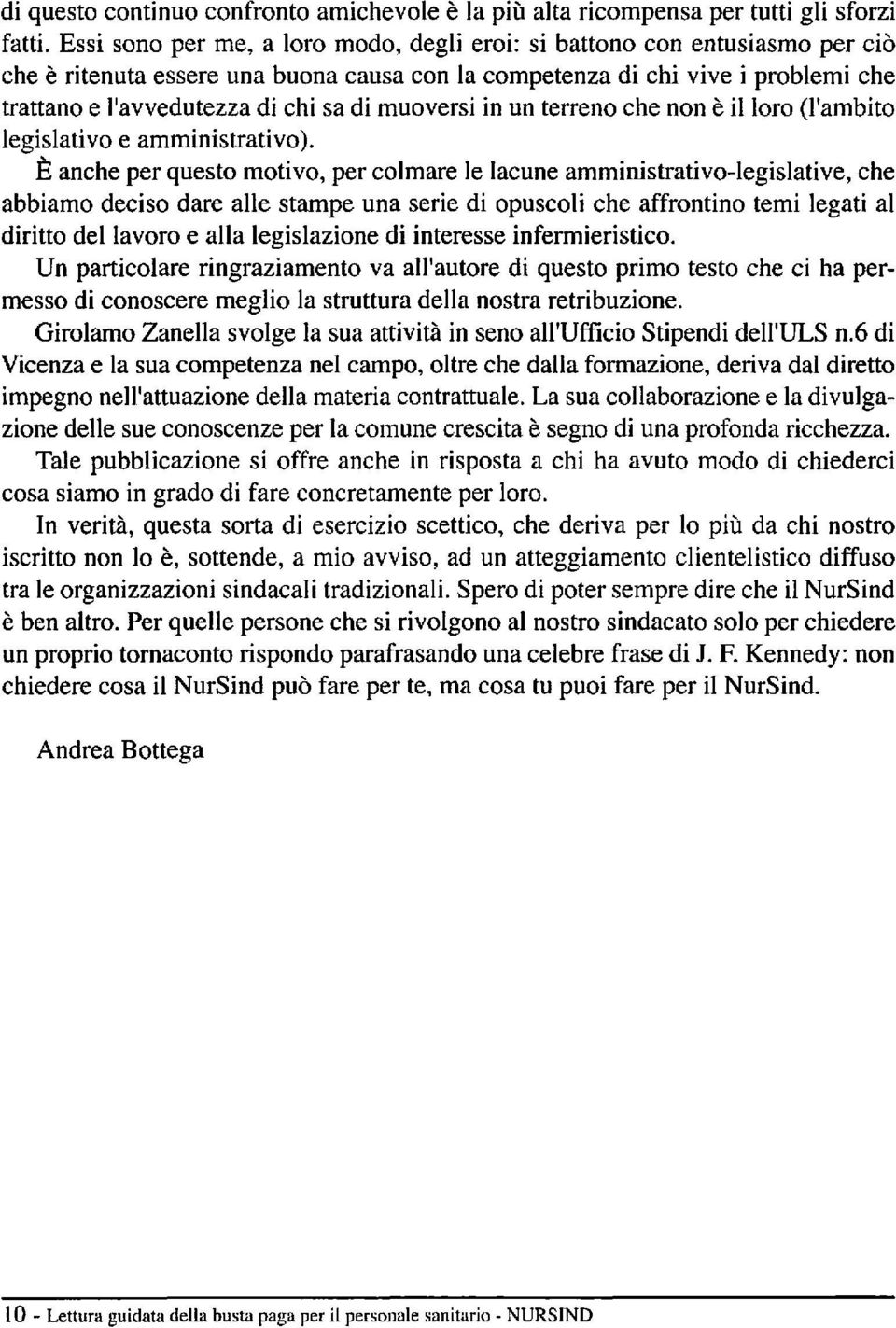 muoversi in un terreno che non è il loro (l'ambito legislativo e amministrativo).