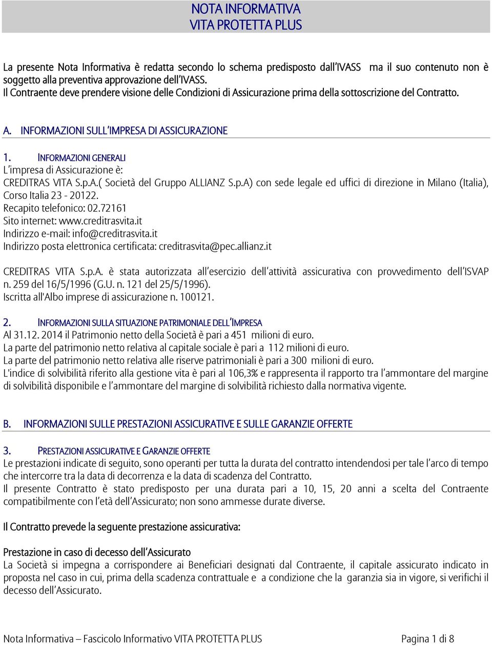 INFORMAZIONI GENERALI L impresa di Assicurazione è: CREDITRAS VITA S.p.A.( Società del Gruppo ALLIANZ S.p.A) con sede legale ed uffici di direzione in Milano (Italia), Corso Italia 23-20122.