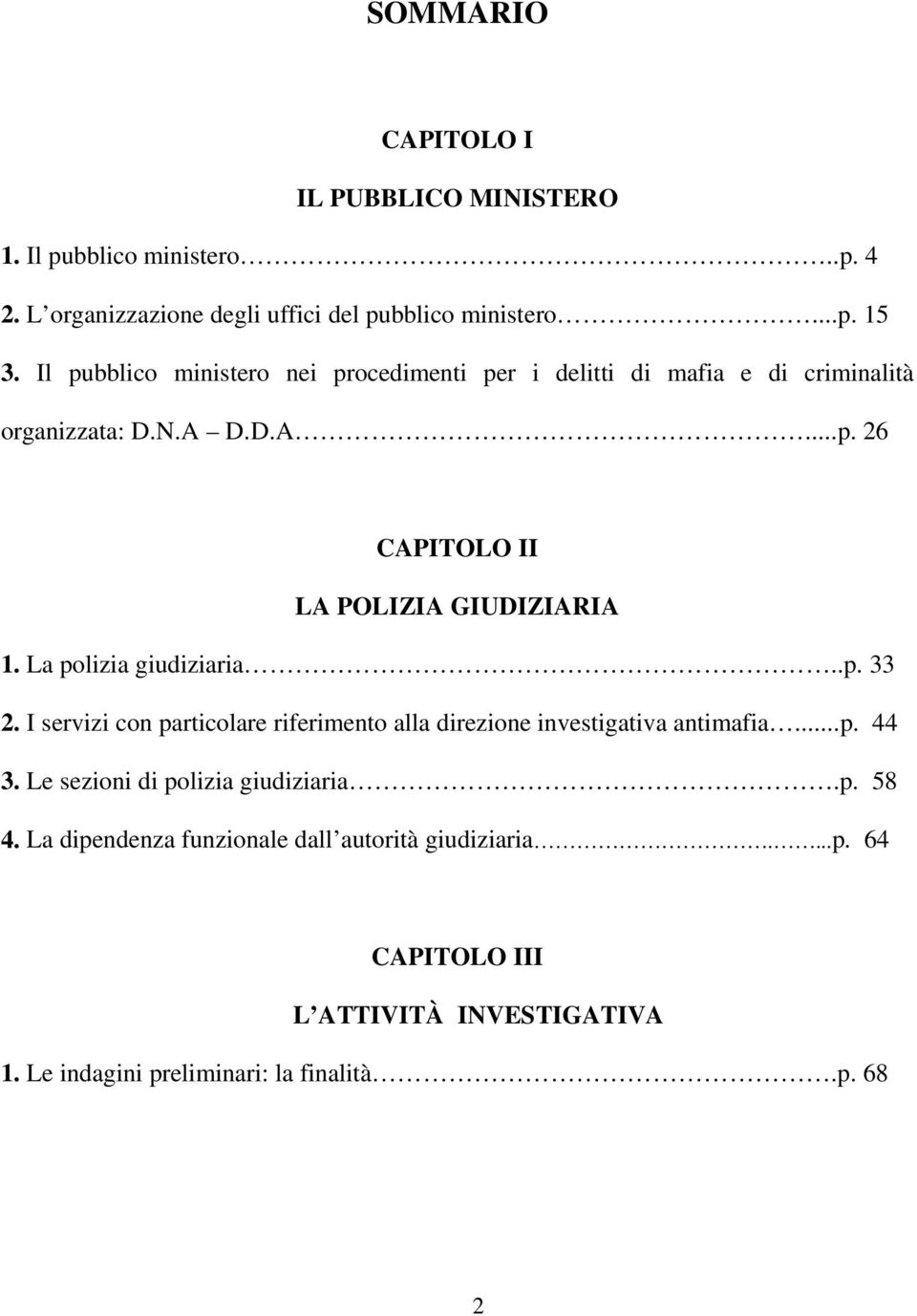 La polizia giudiziaria..p. 33 2. I servizi con particolare riferimento alla direzione investigativa antimafia...p. 44 3.