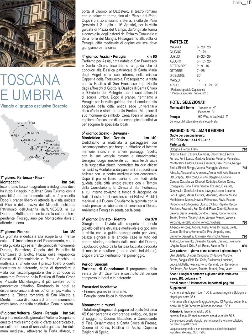 Dopo il pranzo libero ci attende la visita guidata di Pisa e della piazza dei Miracoli, dichiarata Patrimonio dell Umanità dall UNESCO, in cui Duomo e Battistero incorniciano la celebre Torre