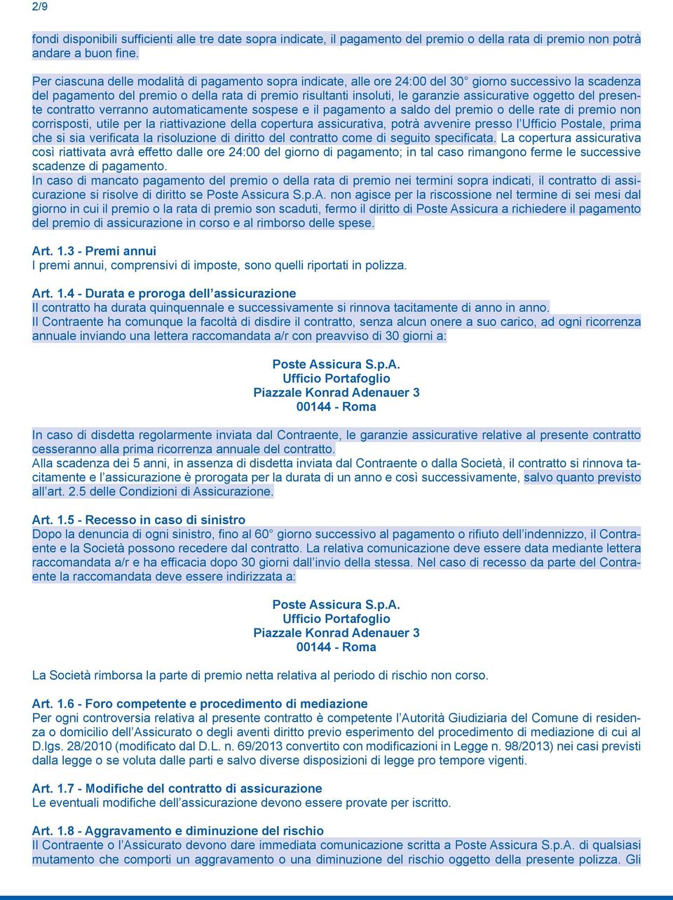 assicurative oggetto del presente contratto verranno automaticamente sospese e il pagamento a saldo del premio o delle rate di premio non corrisposti, utile per la riattivazione della copertura