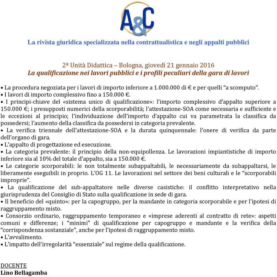 000 ; i presupposti numerici della scorporabilità; l attestazione-soa come necessaria e sufficiente e le eccezioni al principio; l individuazione dell importo d appalto cui va parametrata la