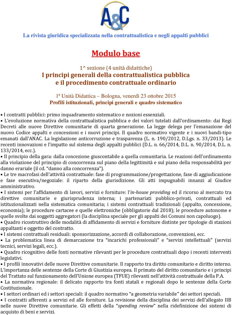 L evoluzione normativa della contrattualistica pubblica e dei valori tutelati dall ordinamento: dai Regi Decreti alle nuove Direttive comunitarie di quarta generazione.