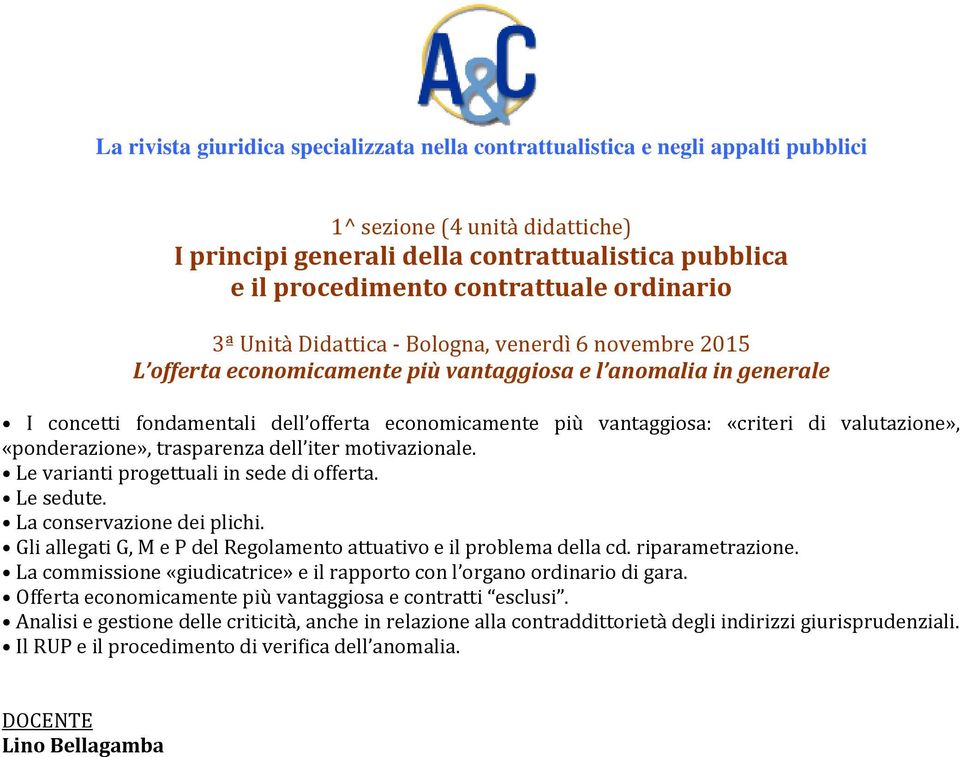 motivazionale. Le varianti progettuali in sede di offerta. Le sedute. La conservazione dei plichi. Gli allegati G, M e P del Regolamento attuativo e il problema della cd. riparametrazione.