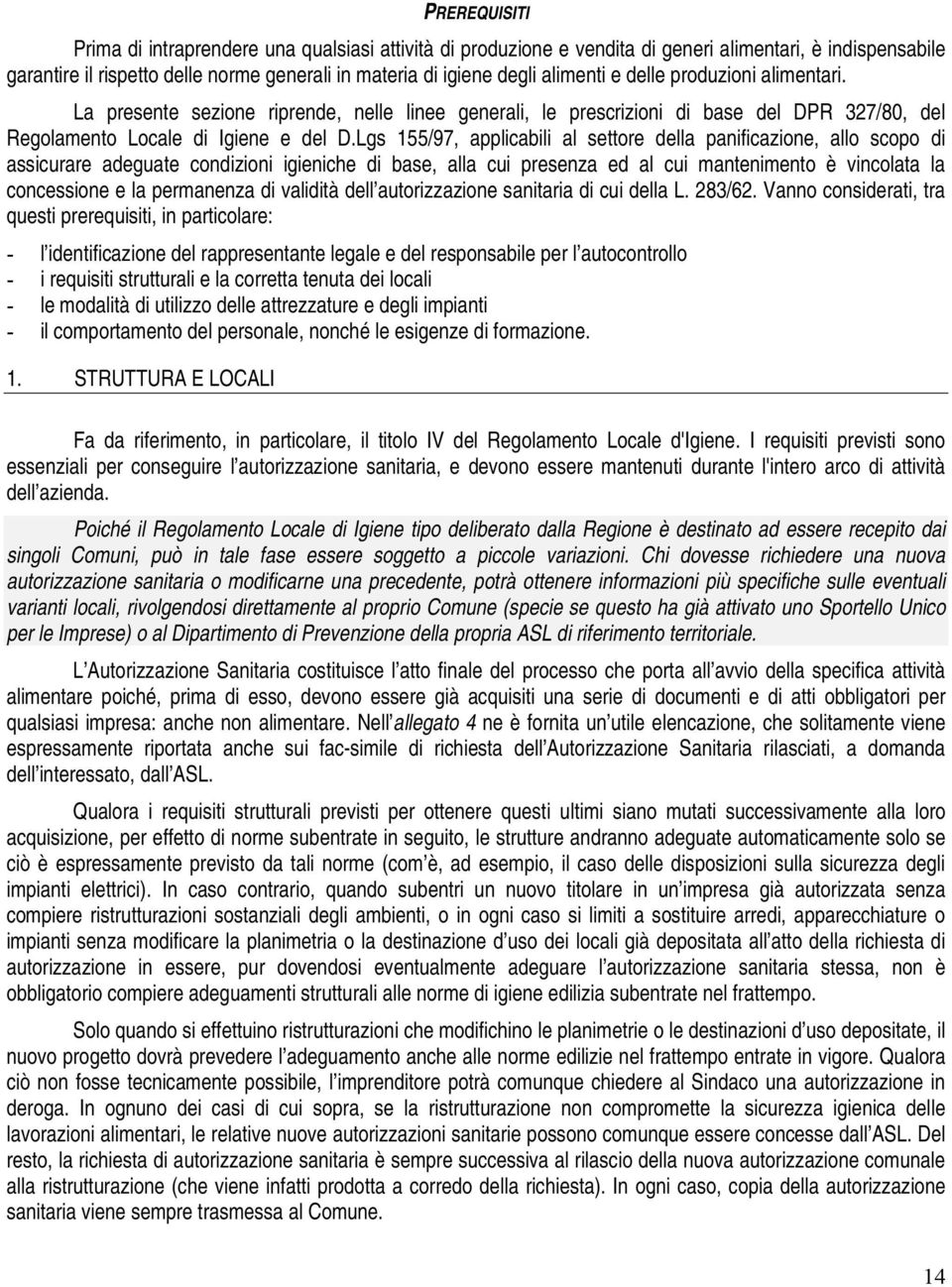 Lgs 155/97, applicabili al settore della panificazione, allo scopo di assicurare adeguate condizioni igieniche di base, alla cui presenza ed al cui mantenimento è vincolata la concessione e la