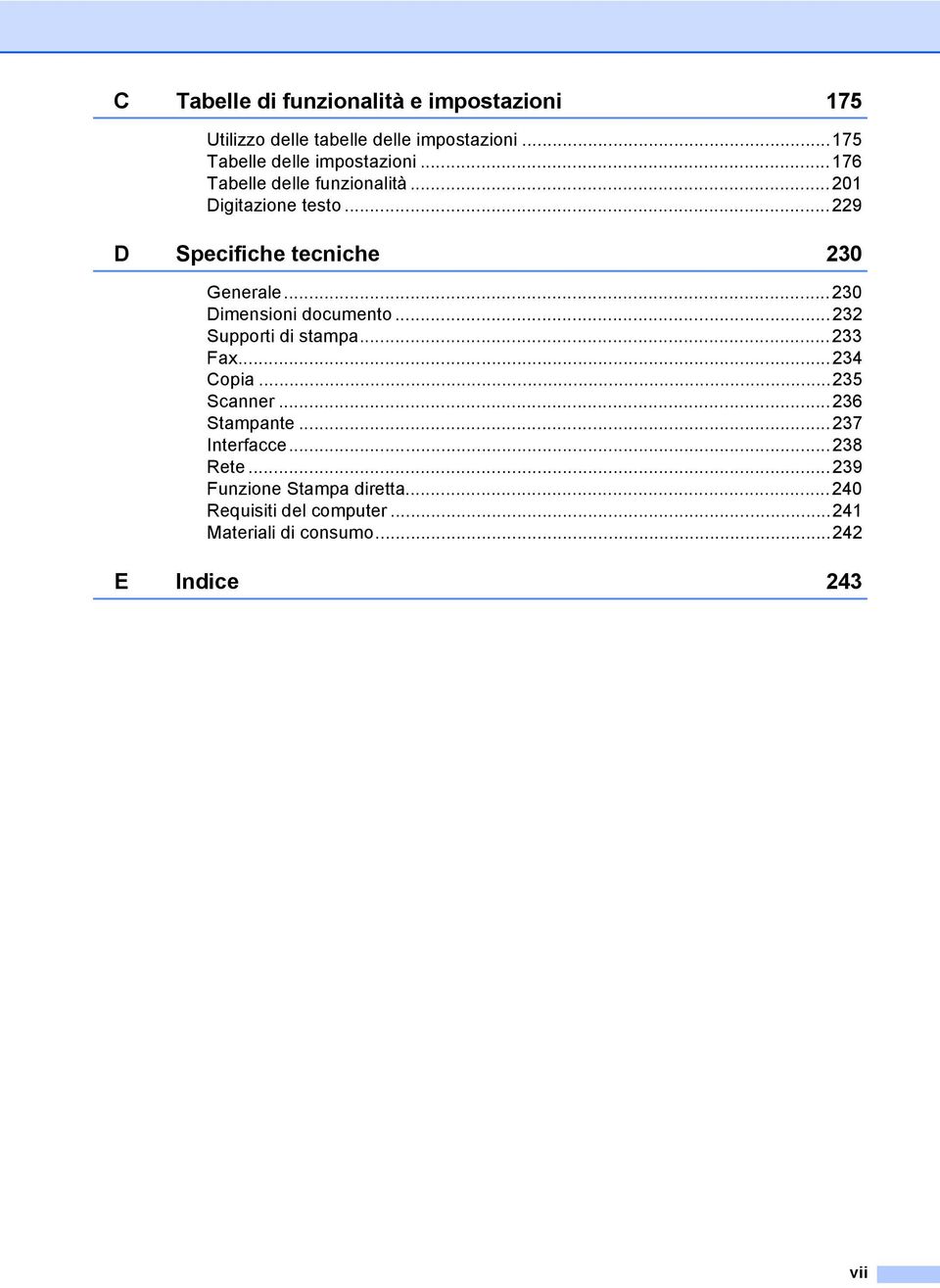 ..229 D Specifiche tecniche 230 Generale...230 Dimensioni documento...232 Supporti di stampa...233 Fax...234 Copia.