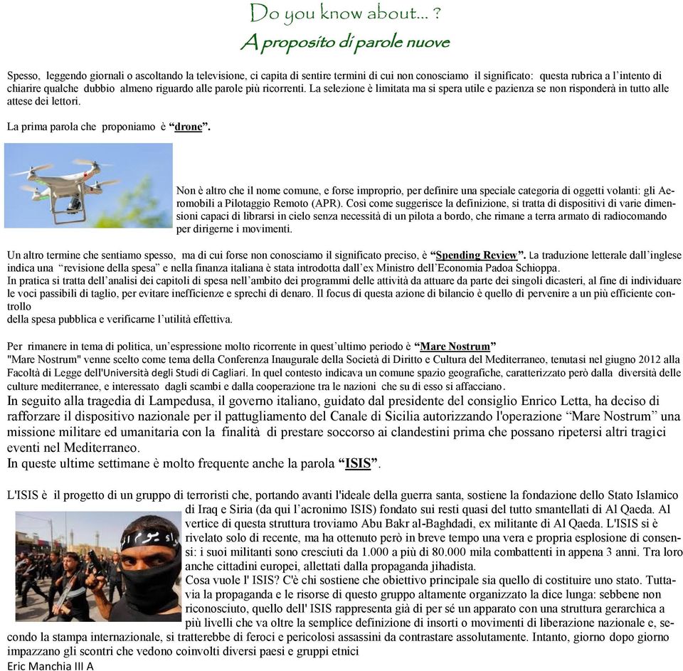 dubbio almeno riguardo alle parole più ricorrenti. La selezione è limitata ma si spera utile e pazienza se non risponderà in tutto alle attese dei lettori. La prima parola che proponiamo è drone.