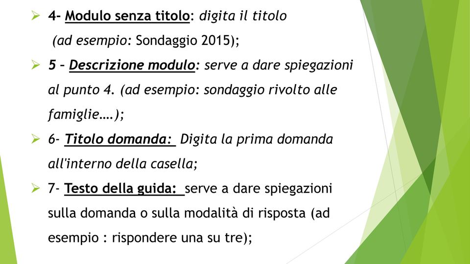 ); 6- Titolo domanda: Digita la prima domanda all'interno della casella; 7- Testo della