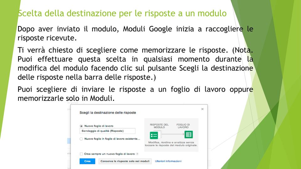 Puoi effettuare questa scelta in qualsiasi momento durante la modifica del modulo facendo clic sul pulsante Scegli la