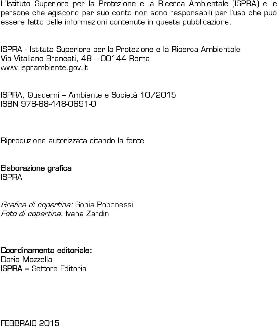 ISPRA - Istituto Superiore per la Protezione e la Ricerca Ambientale Via Vitaliano Brancati, 48 00144 Roma www.isprambiente.gov.