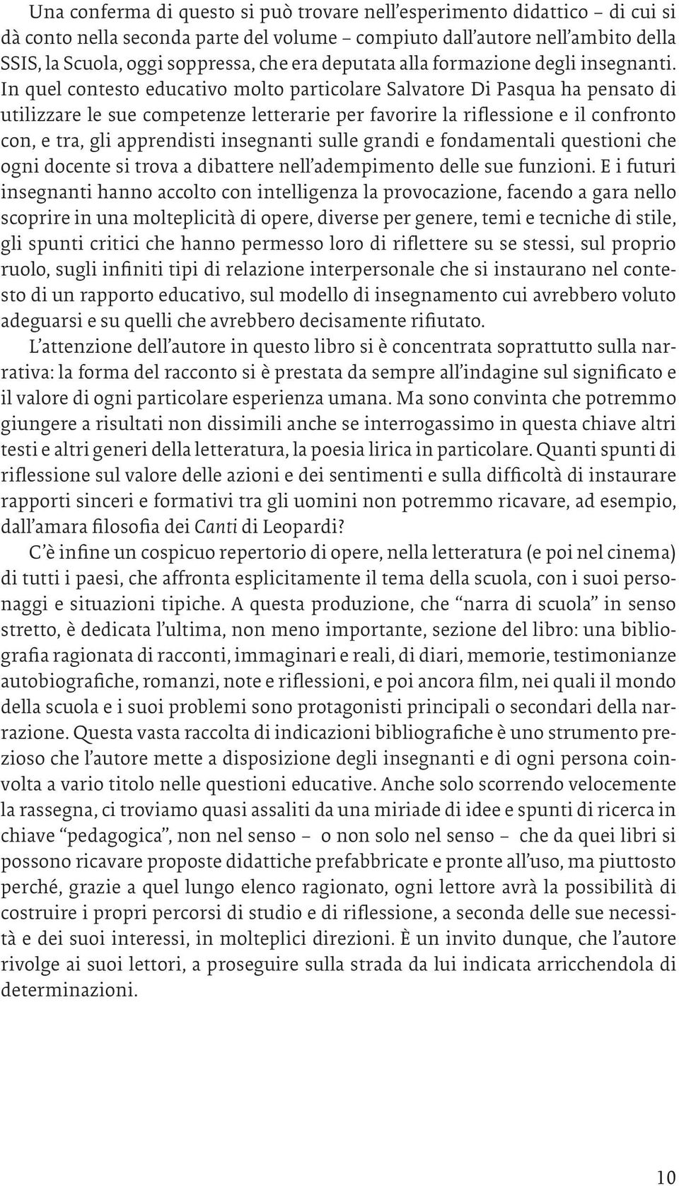 In quel contesto educativo molto particolare Salvatore Di Pasqua ha pensato di utilizzare le sue competenze letterarie per favorire la riflessione e il confronto con, e tra, gli apprendisti