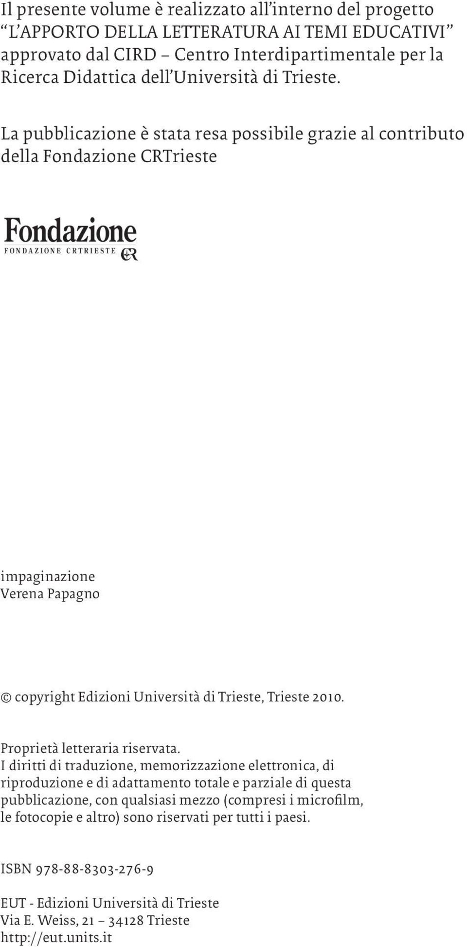 La pubblicazione è stata resa possibile grazie al contributo della Fondazione CRTrieste impaginazione Verena Papagno copyright Edizioni Università di Trieste, Trieste 2010.