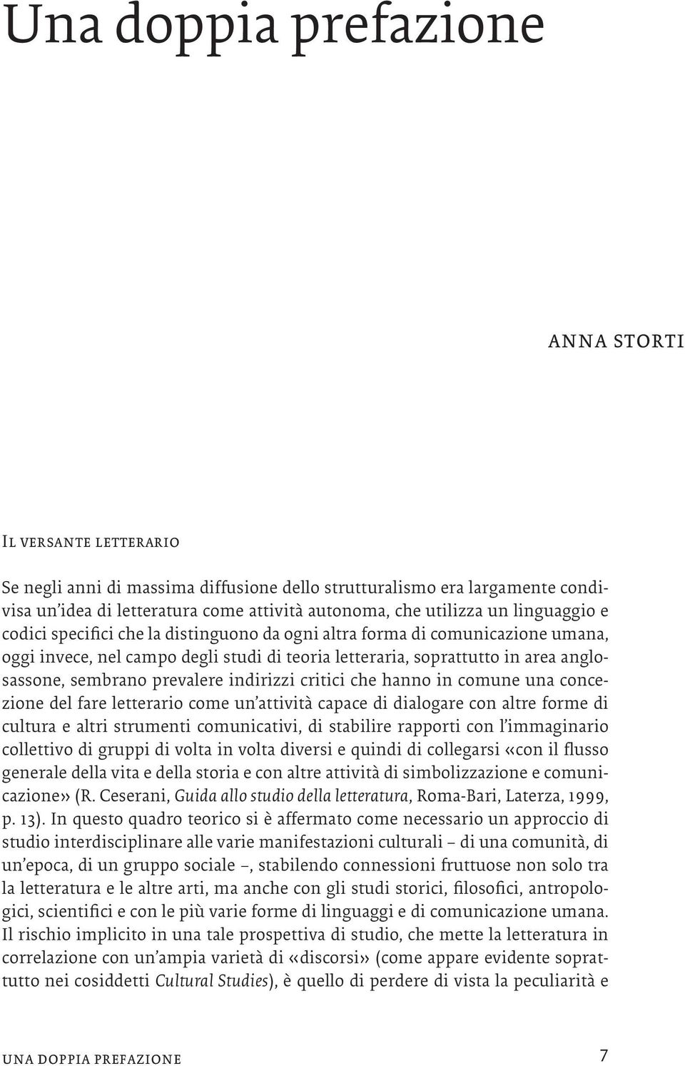 prevalere indirizzi critici che hanno in comune una concezione del fare letterario come un attività capace di dialogare con altre forme di cultura e altri strumenti comunicativi, di stabilire