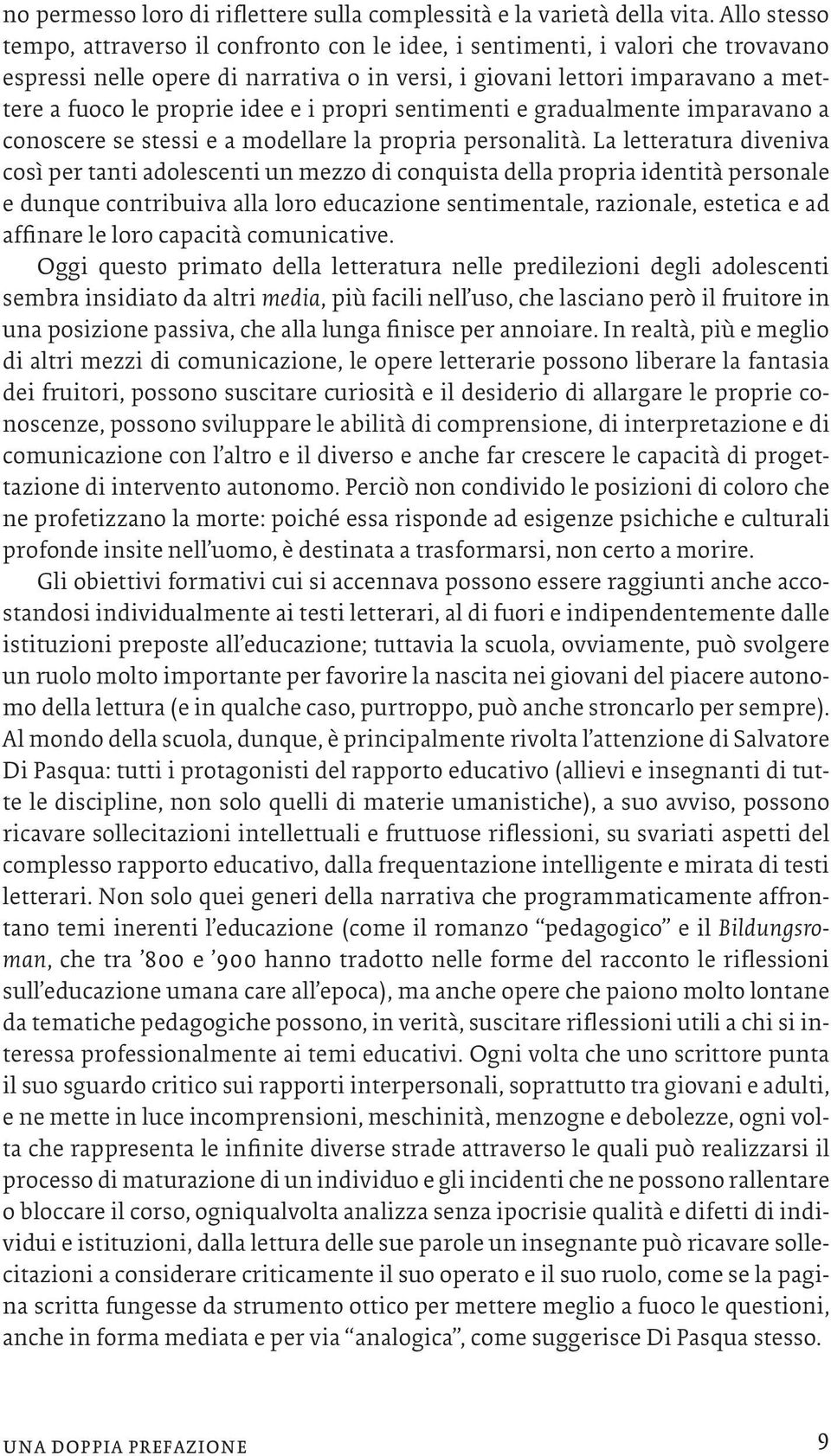 idee e i propri sentimenti e gradualmente imparavano a conoscere se stessi e a modellare la propria personalità.