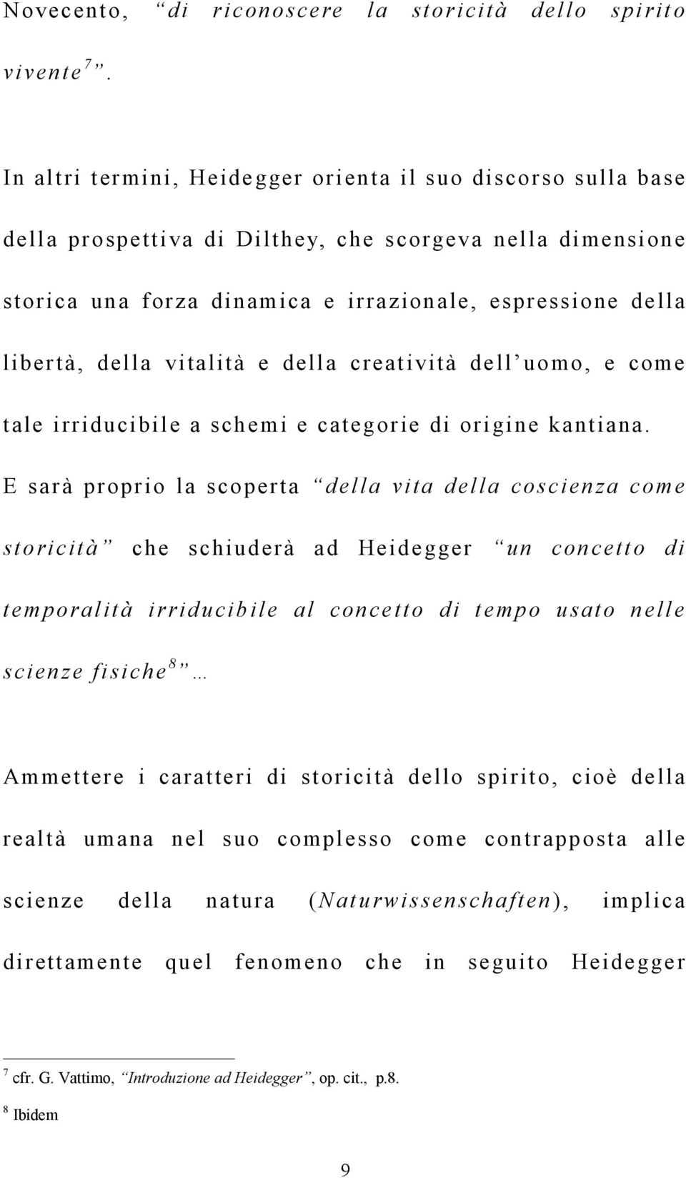 vitalità e della creatività dell uomo, e come tale irriducibile a schemi e categorie di origine kantiana.