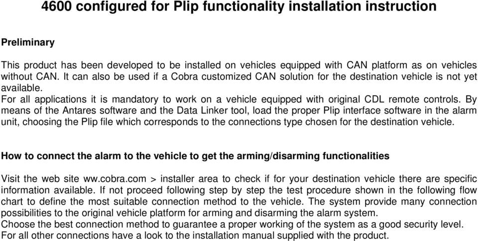 For all applications it is mandatory to work on a vehicle equipped with original CDL remote controls.