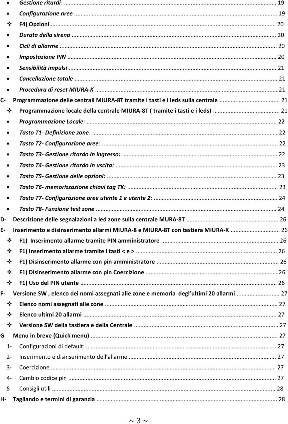 .. 21 Programmazione Locale:... 22 Tasto T1- Definizione zone:... 22 Tasto T2- Configurazione aree:... 22 Tasto T3- Gestione ritardo in ingresso:... 22 Tasto T4- Gestione ritardo in uscita:.