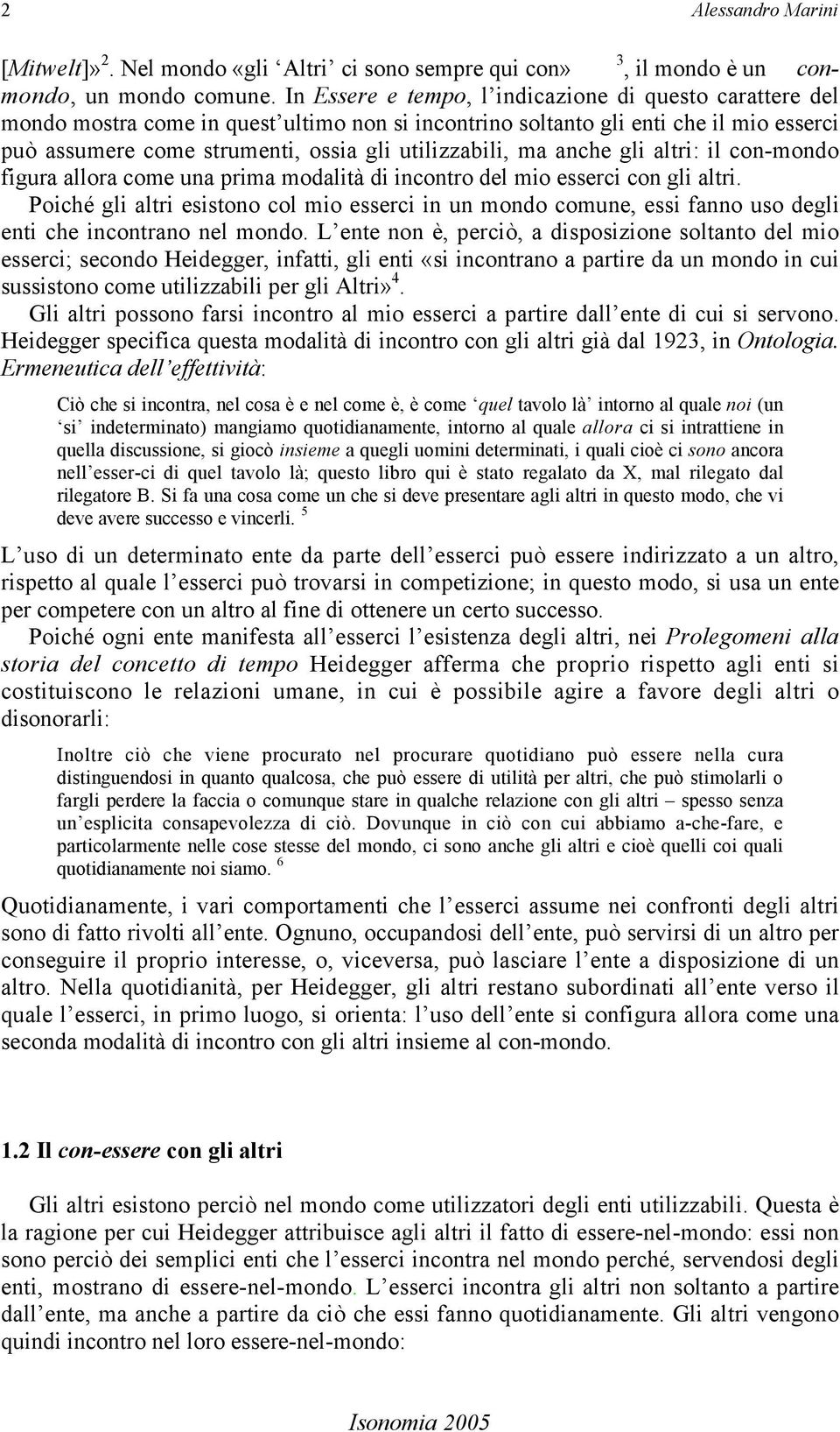 ma anche gli altri: il con-mondo figura allora come una prima modalità di incontro del mio esserci con gli altri.