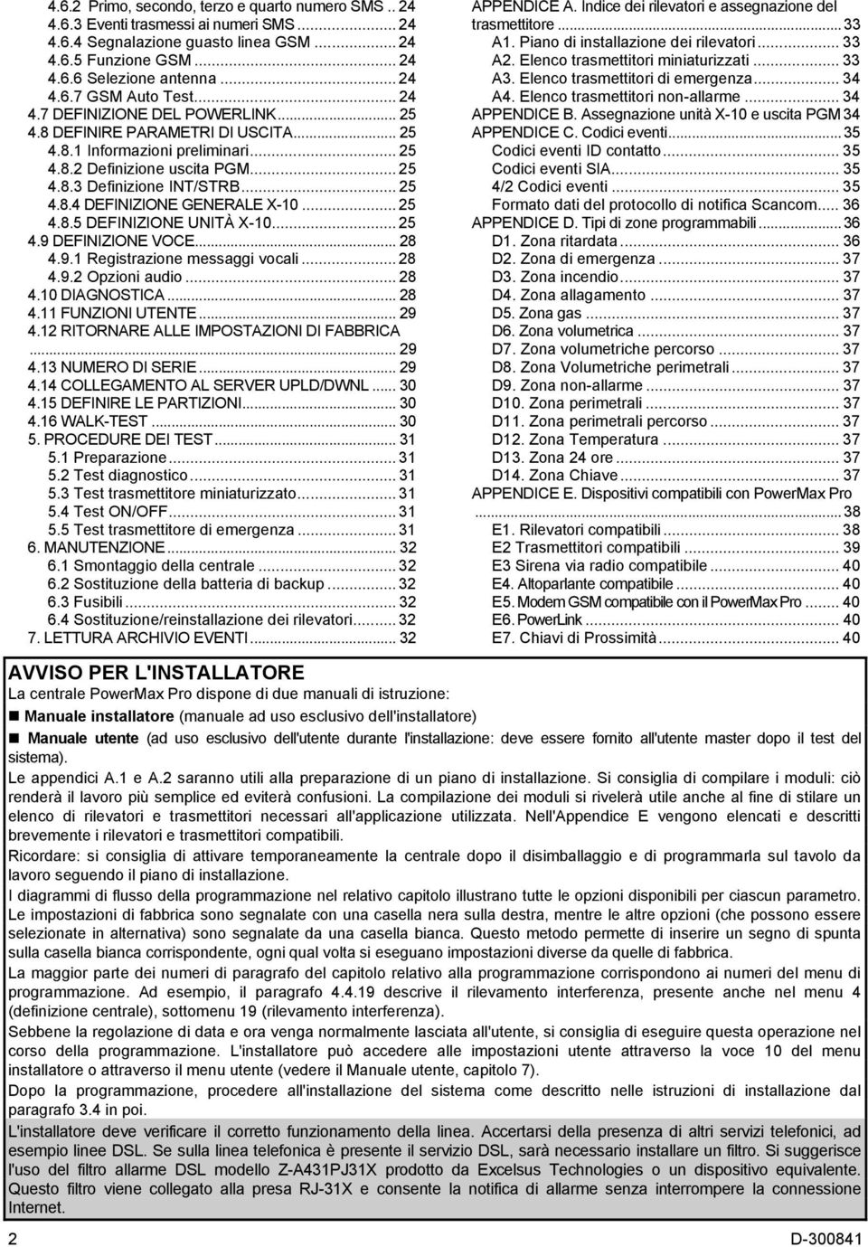 .. 25 4.8.5 DEFINIZIONE UNITÀ X-10... 25 4.9 DEFINIZIONE VOCE... 28 4.9.1 Registrazione messaggi vocali... 28 4.9.2 Opzioni audio... 28 4.10 DIAGNOSTICA... 28 4.11 FUNZIONI UTENTE... 29 4.