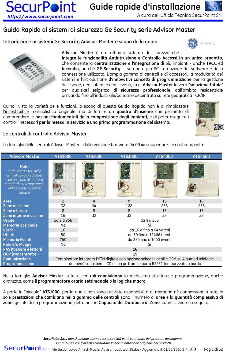 Incendio, purché GE Security - su uno o più PC in funzione del software e della connessione utilizzata.