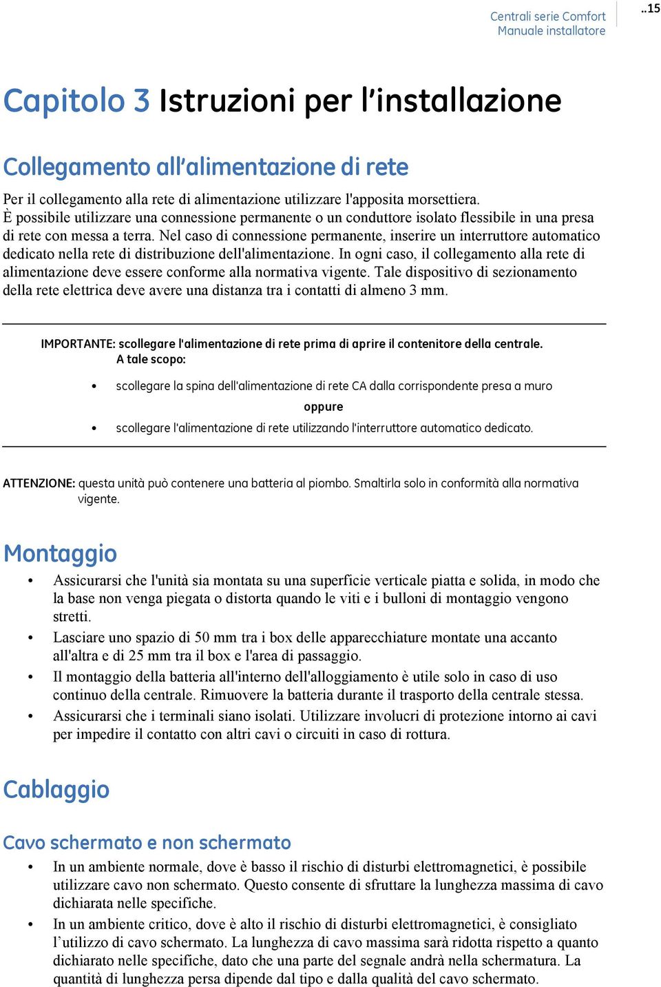 Nel caso di connessione permanente, inserire un interruttore automatico dedicato nella rete di distribuzione dell'alimentazione.