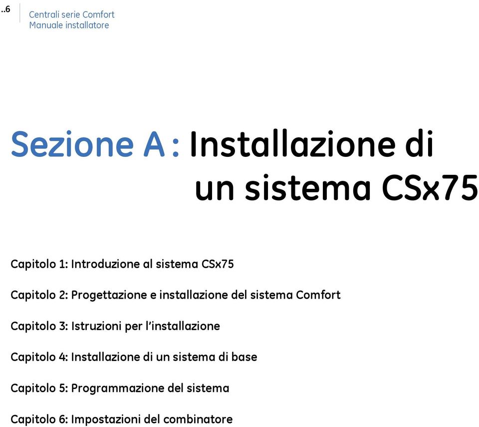 Comfort Capitolo 3: Istruzioni per l installazione Capitolo 4: Installazione di un