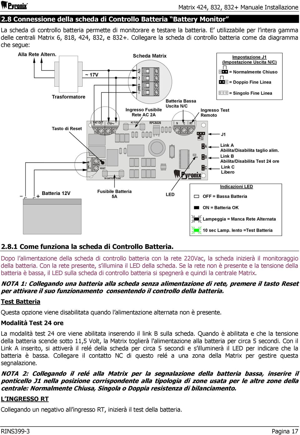 Scheda Matrix Impostazione J1 (Impostazione Uscita N/C) ~ 17V = Normalmente Chiuso = Doppio Fine Linea Trasformatore Ingresso Fusibile Rete AC 2A Batteria Bassa Uscita N/C = Singolo Fine Linea