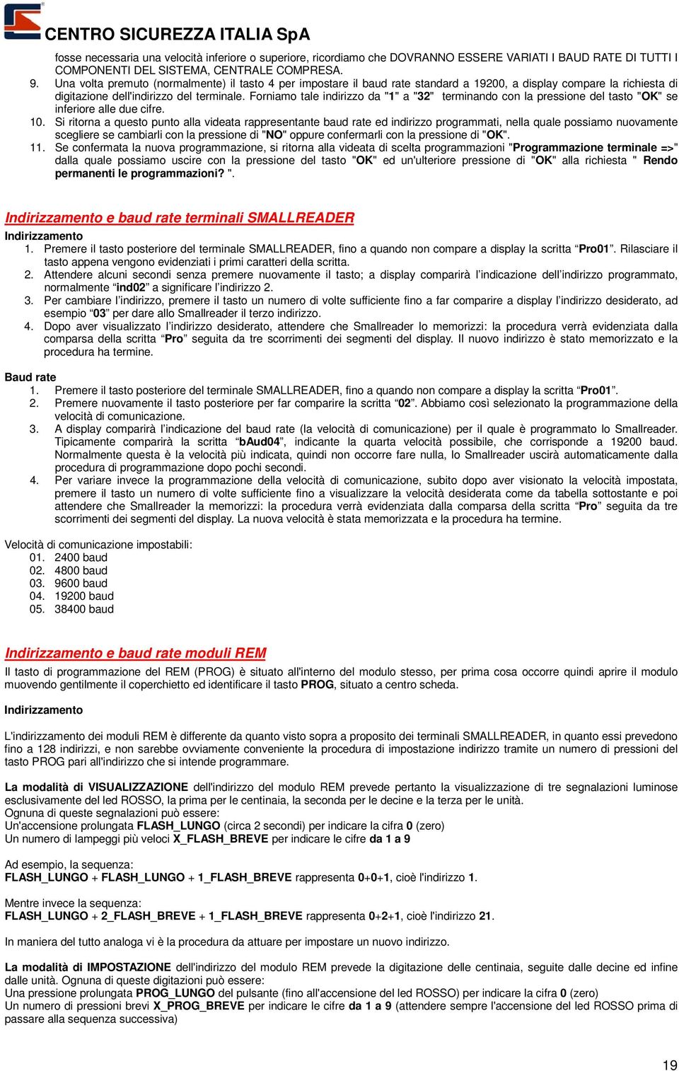 Forniamo tale indirizzo da "1" a "32" terminando con la pressione del tasto "OK" se inferiore alle due cifre. 10.