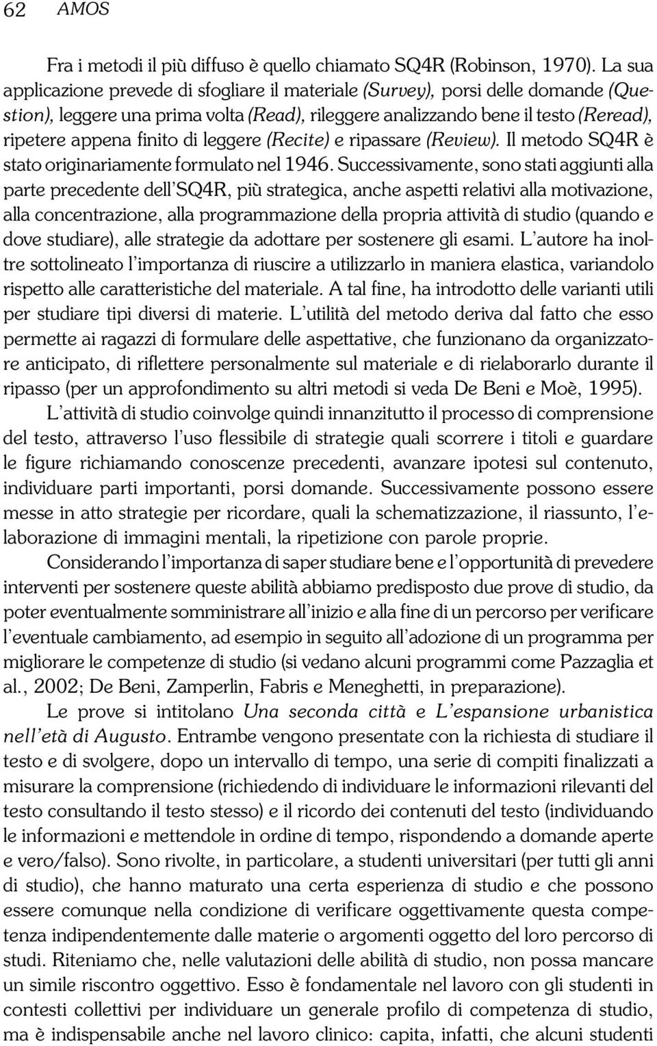 leggere (Recite) e ripassare (Review). Il metodo SQ4R è stato originariamente formulato nel 1946.