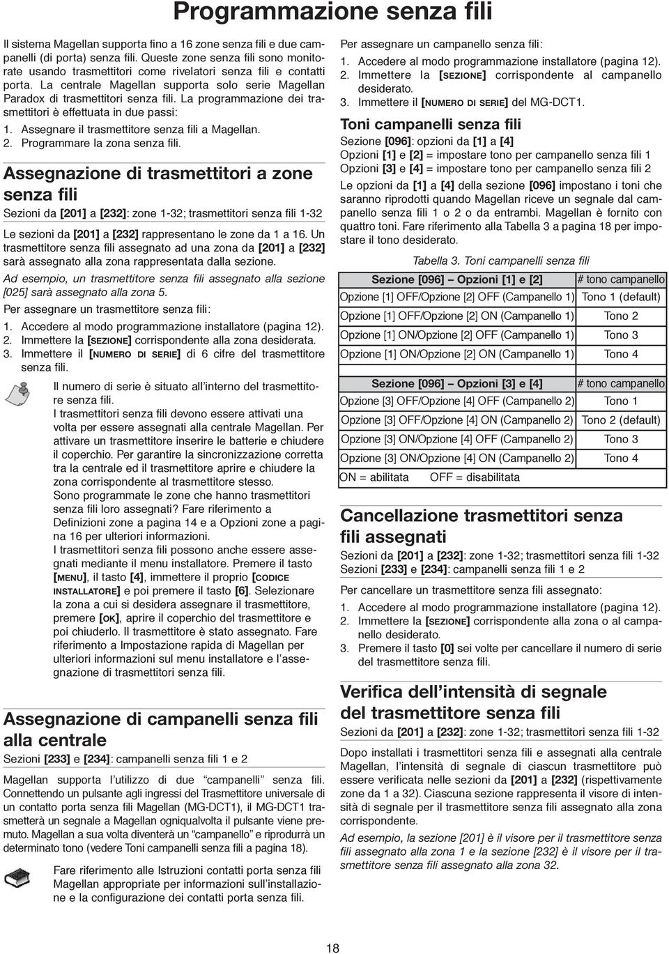 La programmazione dei trasmettitori è effettuata in due passi: 1. Assegnare il trasmettitore senza fili a Magellan. 2. Programmare la zona senza fili.