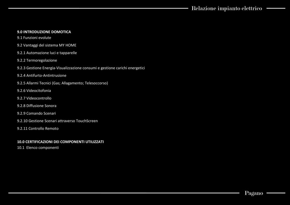 2.6 Videocitofonia 9.2.7 Videocontrollo 9.2.8 Diffusione Sonora 9.2.9 Comando Scenari 9.2.10 Gestione Scenari attraverso TouchScreen 9.