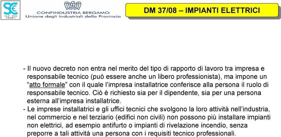 Ciò è richiesto sia per il dipendente, sia per una persona esterna all impresa installatrice.