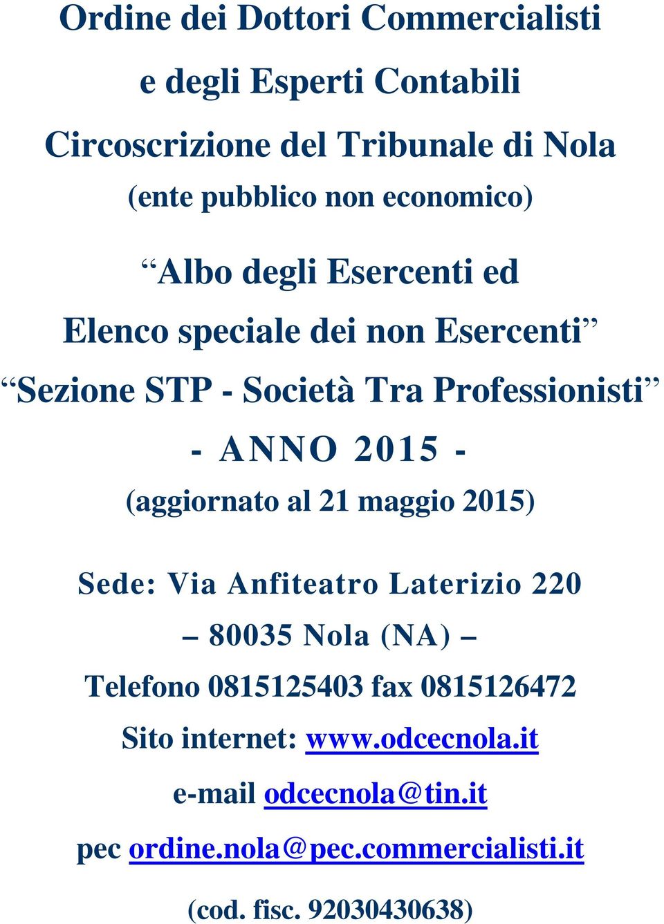 2015 - (aggiornato al 21 maggio 2015) Sd: Via Anfitatro Latrizio 220 Tlfono 0815125403 fax 0815126472