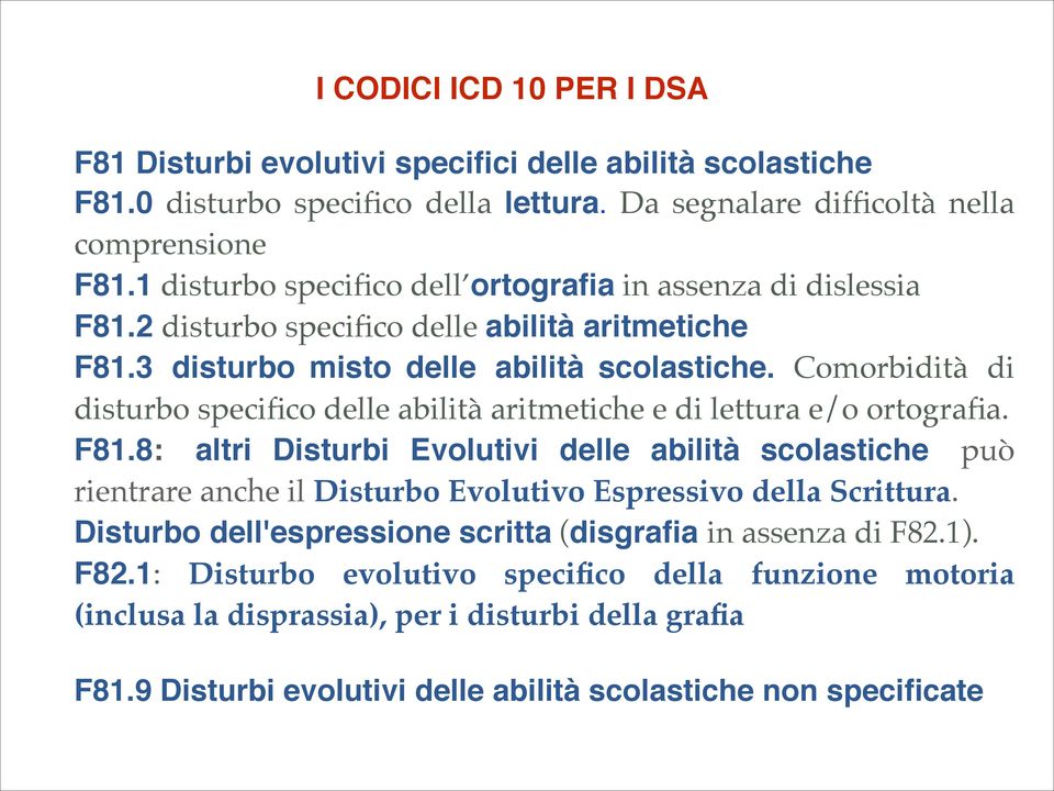 Comorbidità di disturbo specifico delle abilità aritmetiche e di lettura e/o ortografia. F81.