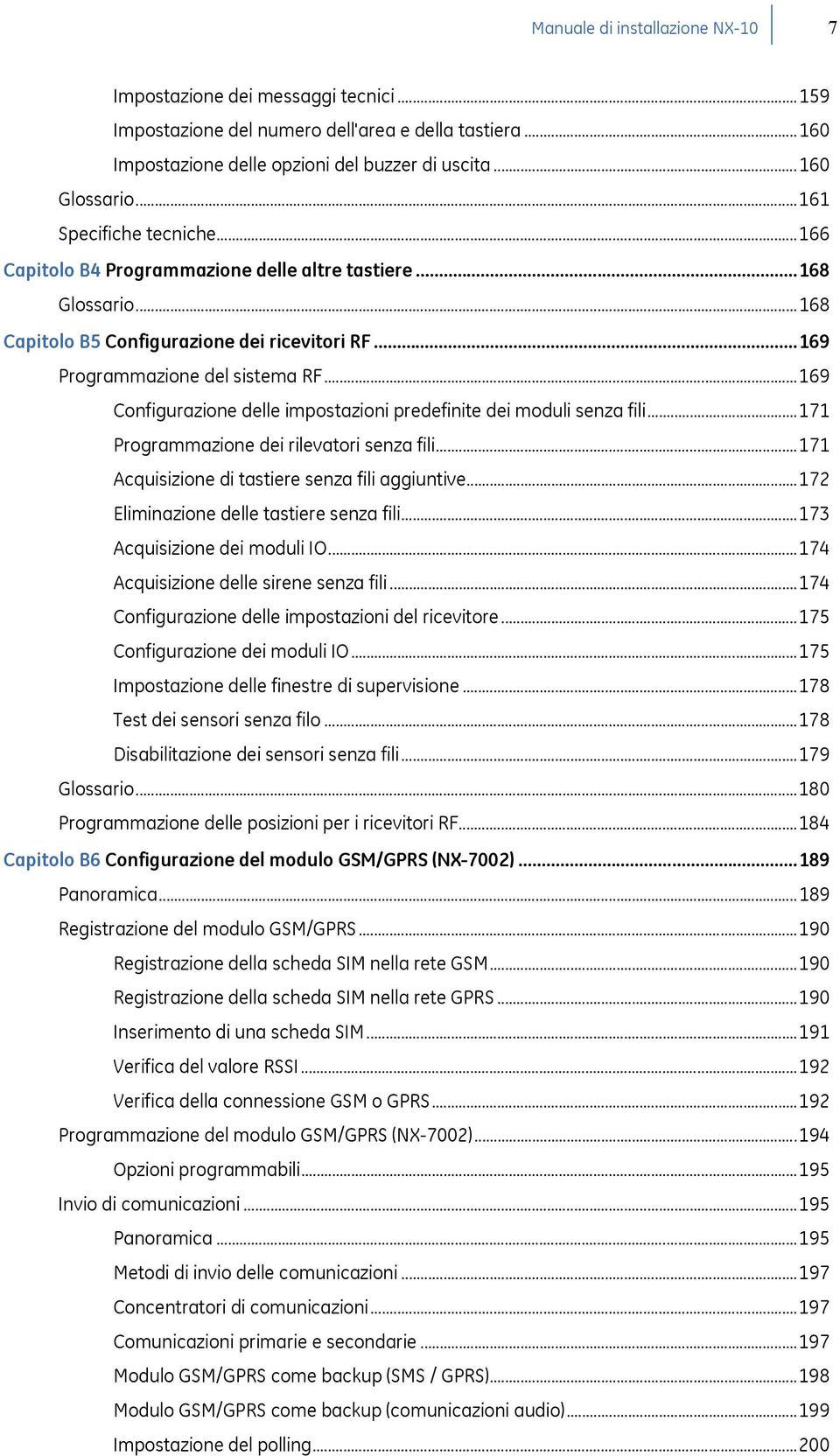 ..169 Configurazione delle impostazioni predefinite dei moduli senza fili...171 Programmazione dei rilevatori senza fili...171 Acquisizione di tastiere senza fili aggiuntive.