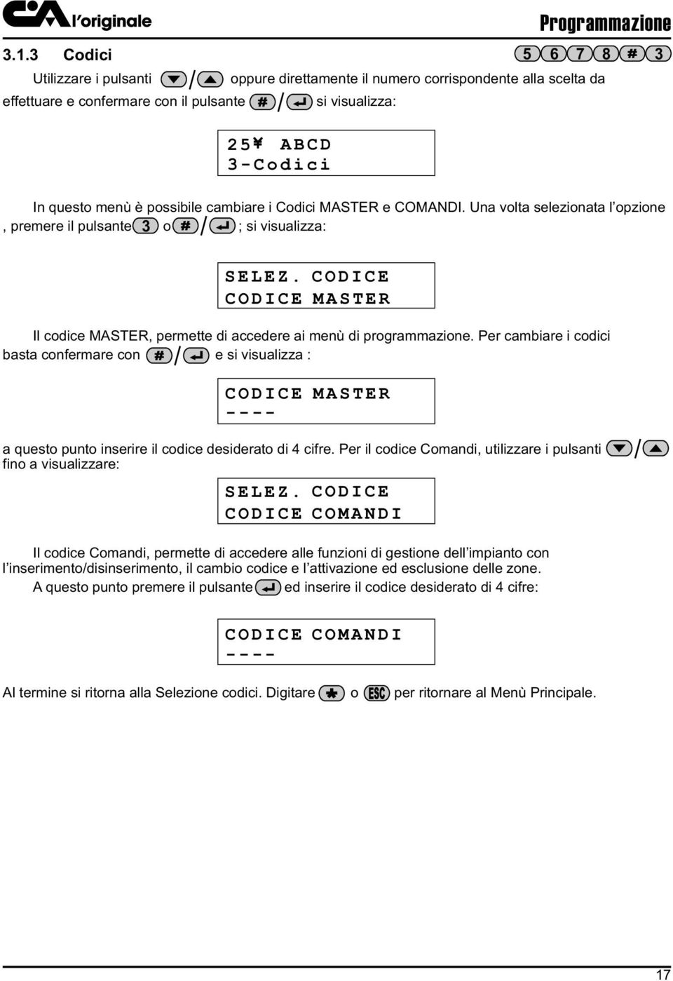 CODICE CODICE MASTER Il codice MASTER, permette di accedere ai menù di programmazione.