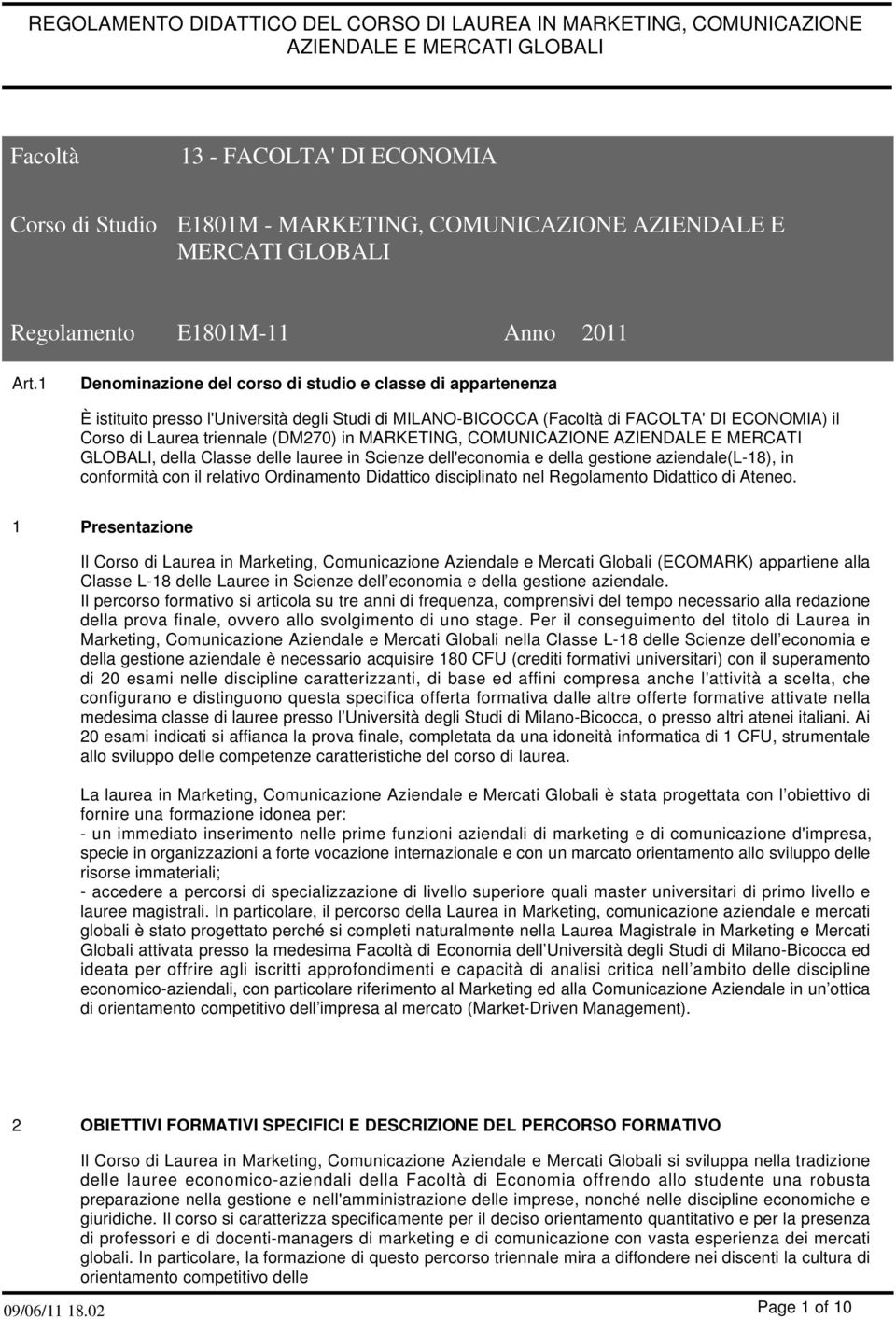 1 Denominazione del corso di studio e classe di appartenenza È istituito presso l'università degli Studi di MILANO-BICOCCA (Facoltà di FACOLTA' DI ECONOMIA) il Corso di Laurea triennale (DM270) in