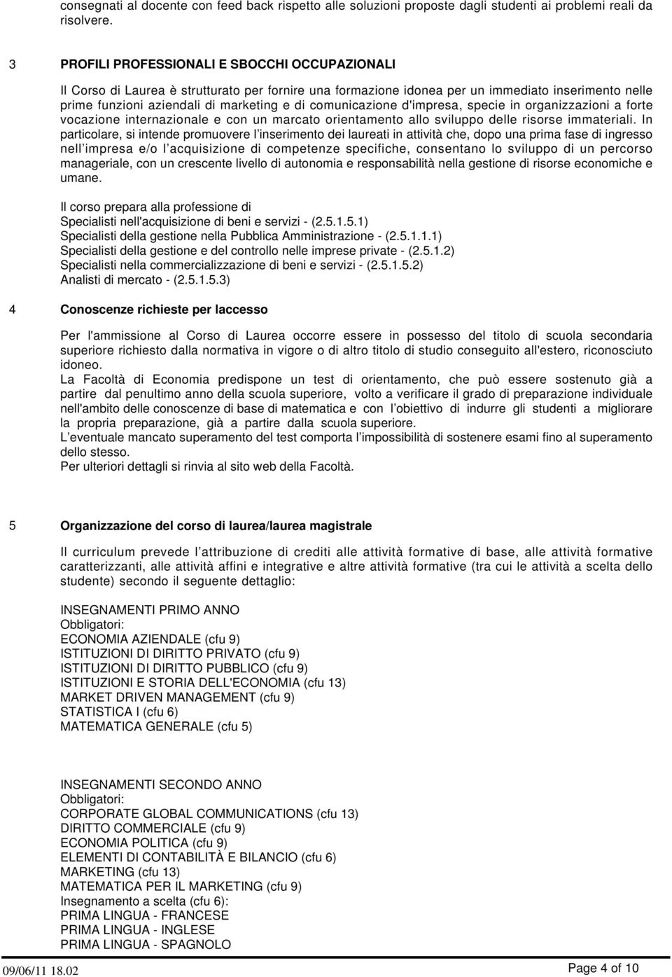 comunicazione d'impresa, specie in organizzazioni a forte vocazione internazionale e con un marcato orientamento allo sviluppo delle risorse immateriali.