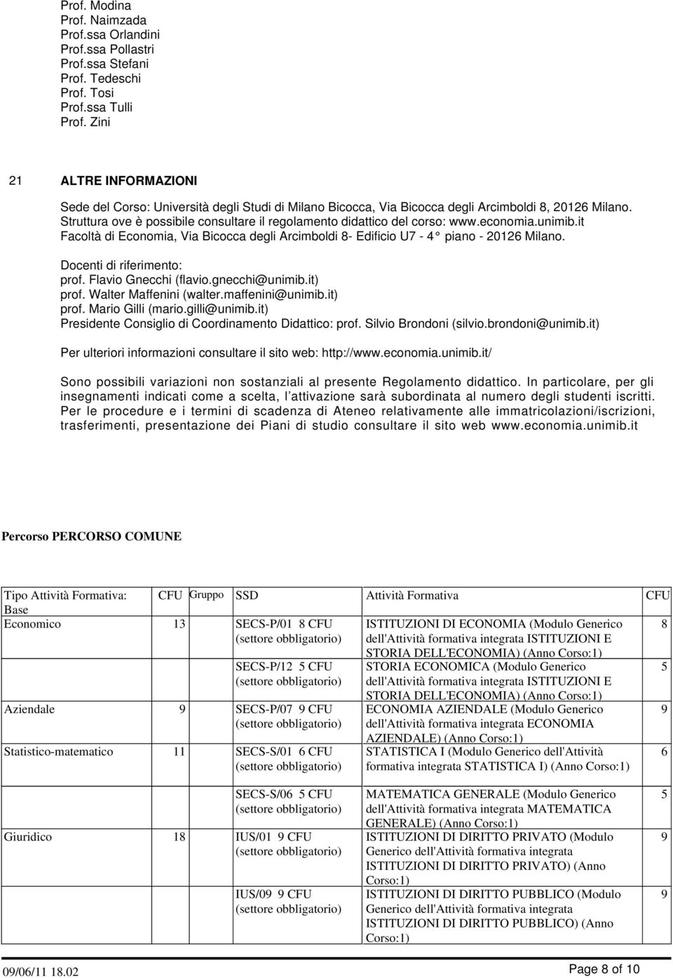 Struttura ove è possibile consultare il regolamento didattico del corso: www.economia.unimib.it Facoltà di Economia, Via Bicocca degli Arcimboldi 8- Edificio U7-4 piano - 2012 Milano.