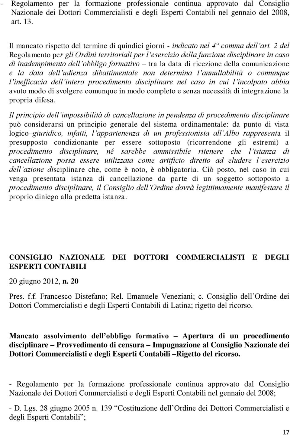 2 del Regolamento per gli Ordini territoriali per l esercizio della funzione disciplinare in caso di inadempimento dell obbligo formativo tra la data di ricezione della comunicazione e la data dell