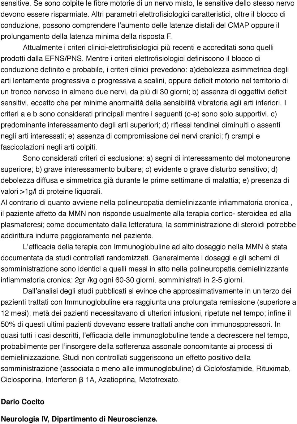 risposta F. Attualmente i criteri clinici-elettrofisiologici più recenti e accreditati sono quelli prodotti dalla EFNS/PNS.