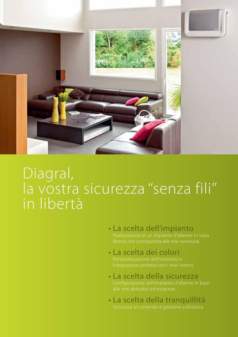 La scelta dei colori Personalizzazione dell impianto e integrazione perfetta con i miei interni.