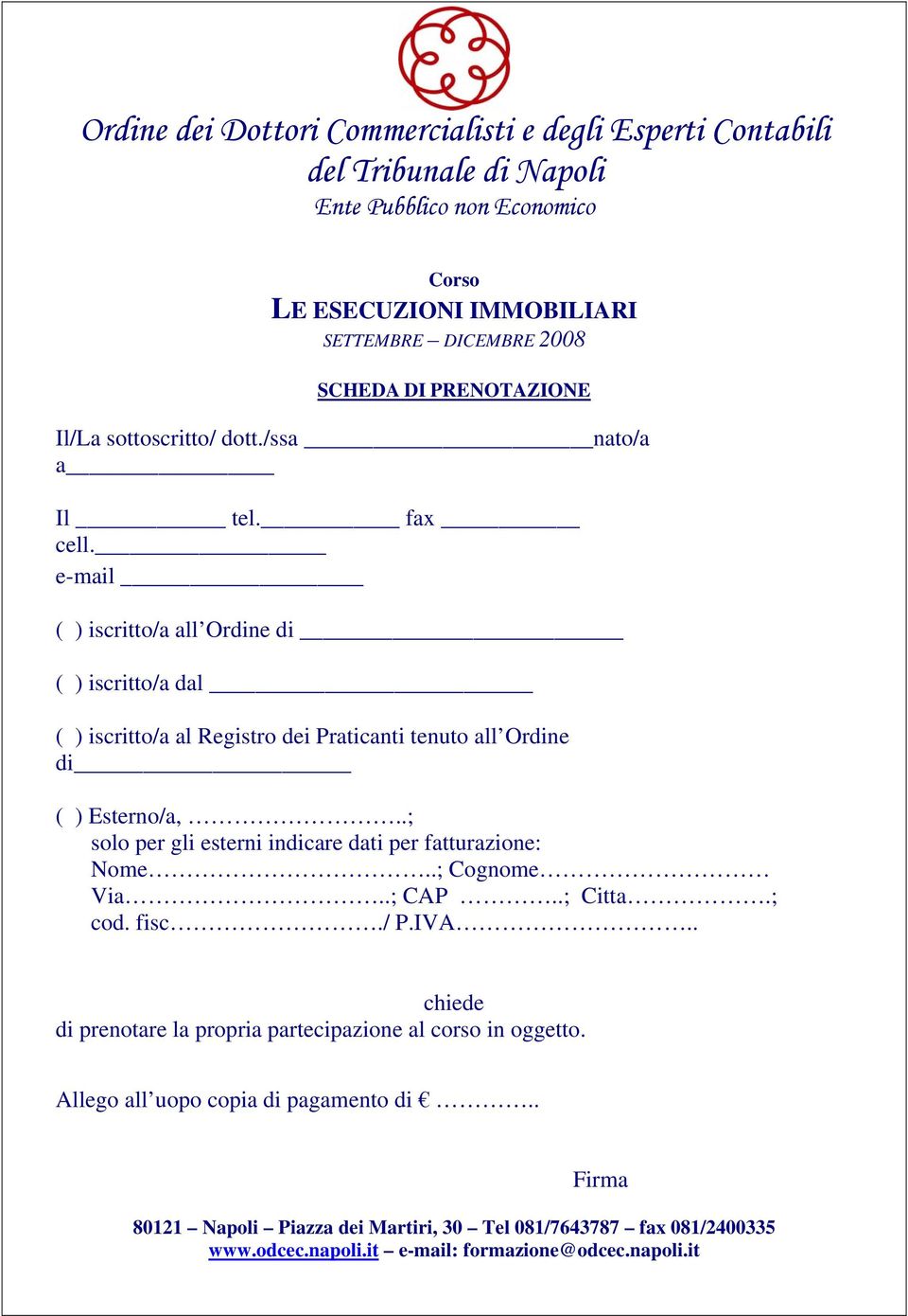 e-mail ( ) iscritto/a all Ordine di ( ) iscritto/a dal ( ) iscritto/a al Registro dei Praticanti tenuto all Ordine di ( ) Esterno/a,.