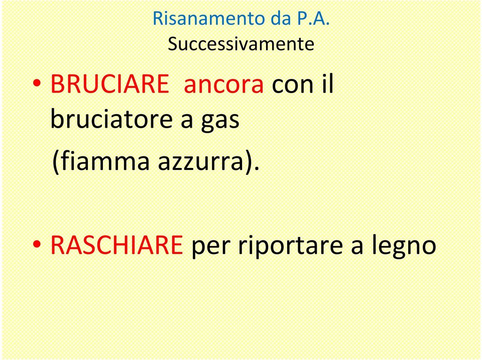 con il bruciatore a gas (fiamma