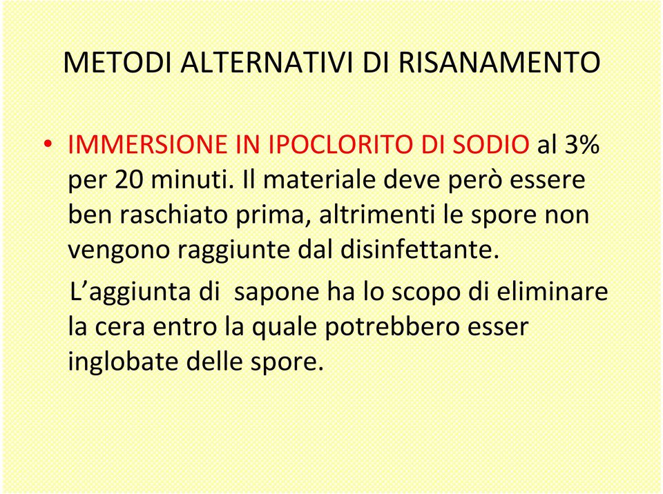 Il materiale deve però essere ben raschiato prima, altrimenti le spore non