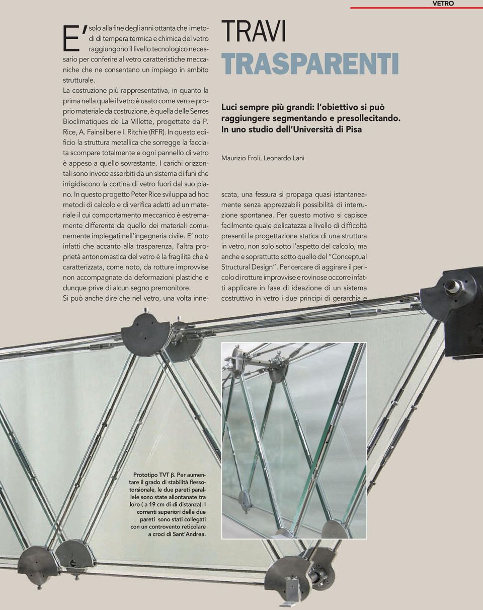 La costruzione più rappresentativa, in quanto la prima nella quale il vetro è usato come vero e proprio materiale da costruzione, è quella delle Serres Bioclimatiques de La Villette, progettate da P.