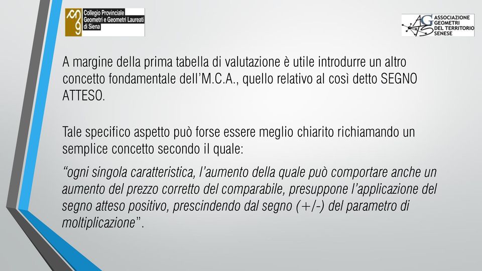 caratteristica, l aumento della quale può comportare anche un aumento del prezzo corretto del comparabile, presuppone l