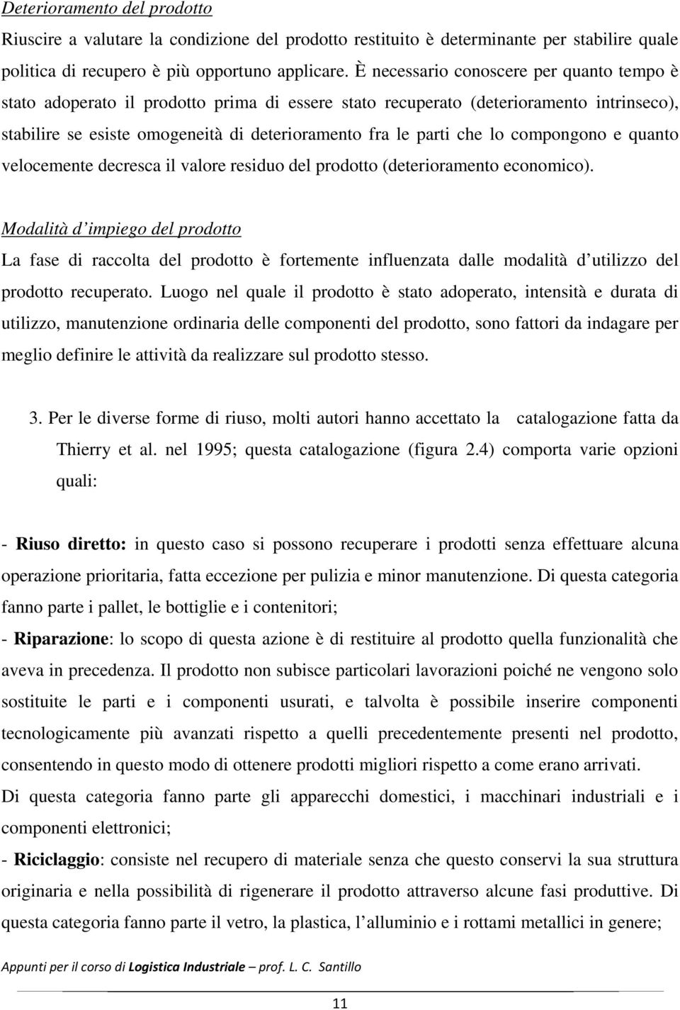 lo compongono e quanto velocemente decresca il valore residuo del prodotto (deterioramento economico).